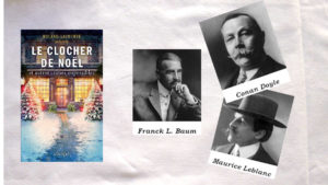Les photos de Franck L. Baum, Conan Doyle et Maurice Leblanc, la couverture du livre de Roland Lacourbe, Le clocher de Noël.