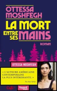 Avis Vieillesse : 14 livres forts 29 Couverture du livre d'Ottessa Moshfegh, La mort entre ses mains