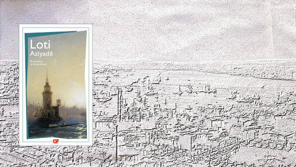 En filigrane, vue panoramique sur le Bosphore en 1870, au premier plan, couverture du livre de Pierre Loti, Aziyadé