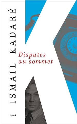 Couverture du livre de Ismail Kadaré, Disputes au sommet