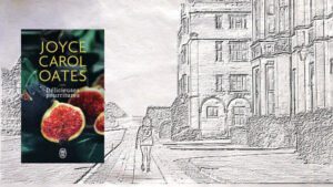 A l'arrière-plan, une jeune fille passe devant un bâtiment universitaire, au premier plan, la couverture du livre de Joyce Carol Oates, Délicieuses pourritures
