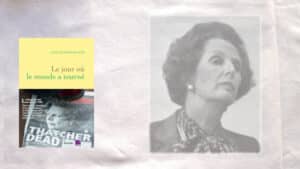 En arrière plan, portrait de Margaret Thatcher, au premier plan la couverture du livre de Judith Perrignon, Le jour où le monde a tourné