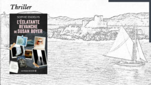 A l'arrière-plan, le château d'If, au premier plan, la couverture du livre de Sophie Endelys, L'éclatante revanche de Suzan Boyer