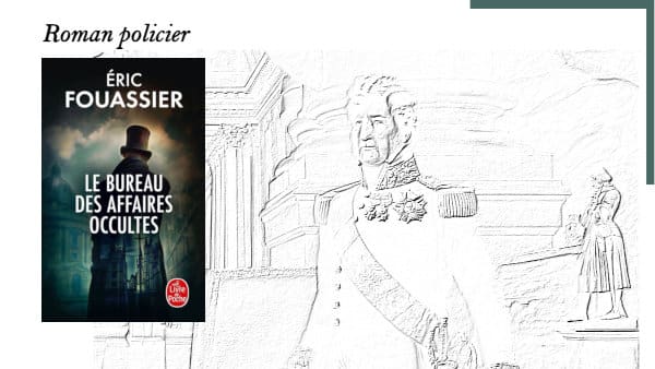 En arrière-plan, le roi Louis-Philippe, au premier plan, la couverture du livre d'Eric Fouassier, Le bureau des affaires occultes
