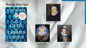 Photos de Marguerite de Valois, Catherine de Médicis et Henri de Navarre, couverture du livre de Kate Moss, La cité de larmes