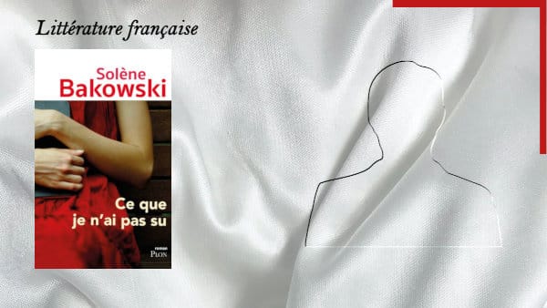 En arrière-plan, une silhouette masculine, et au premier plan, la couverture du livre de Solène Bakowski, Ce que je n'ai pas su