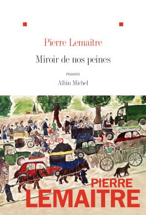 Couverture du livre de Pierre Lemaitre, Miroir de nos peines