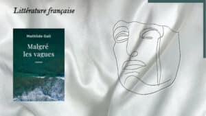 Un visage sombre en arrière-plan, la couverture du livre de Mathide Gall, Malgré les vagues, au premier plan.