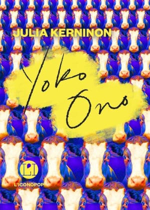 Couverture du livre de Julia Kerninon, Yoko Ono, une monographie poétique
