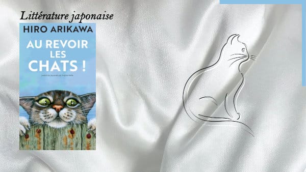 En arrière-plan, un chat et au premier plan, la couverture du livre d'Hiro Arikawa, Au revoir les chats