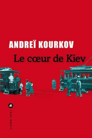 Couverture du livre d'Andreï Kourkov, Le cœur de Kiev