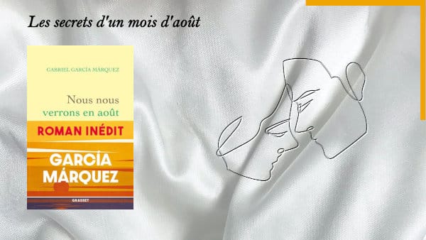 Un couple en arrière-plan, et au premier plan, la couverture du livre de Gabriel García Márquez, Nous nous verrons au mois d'aôut