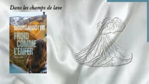 En arrière-plan, un volcan et au premier plan, la couverture du livre de Lilja Sigurdardóttir, Froid comme l'enfer