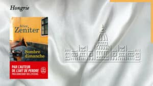 En arrière-plan, le Parlement de Budapest et au premier plan, la couverture du livre d'Alice Zeniter, Sombre dimanche