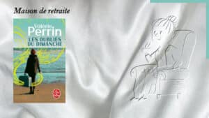 En arrière-plan, une vieille dame prend un thé et au premier plan, la couverture du livre de Valérie Perrin, Les oubliés du dimanche
