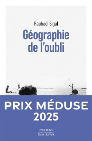 Couvertyre du livre de Raphaël Sigal, Géographie de l'oubli - Prix Méduse 2025 - Robert Laffont