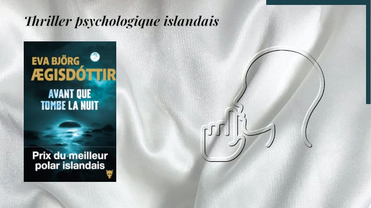 En arrière-plan, un homme avec un doigt sur la bouche. Au premier plan, la couverture du livre d'Eva Björg Ægisdóttir, Avant que tombe la nuit