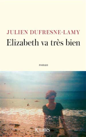 Couverture du livre de Julien Dufresne-Lamy, Elizabeth va très bien