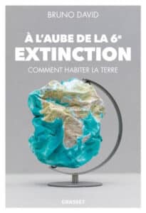 Couverture du livre de Bruno David, à l'aube de la sixième extinction
