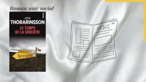 En arrière-plan, un journal et au premier plan, la couverture du livre de Arni Thorarinsson, Le temps de la sorcière