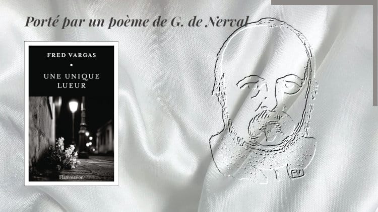 En arrière-plan, un portrait de Gérard de Nerval et au premier plan, la couverture du livre de Fred Vargas, Une unique lueur